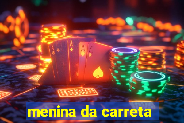 menina da carreta